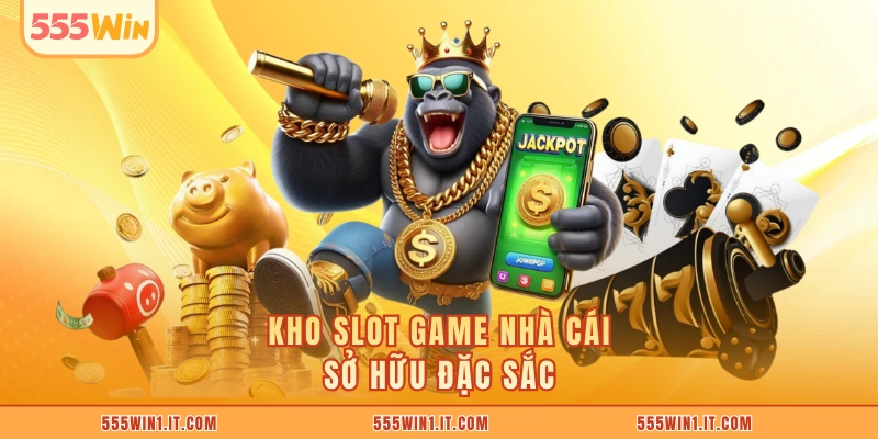 Kho slot game nhà cái sở hữu đặc sắc 
