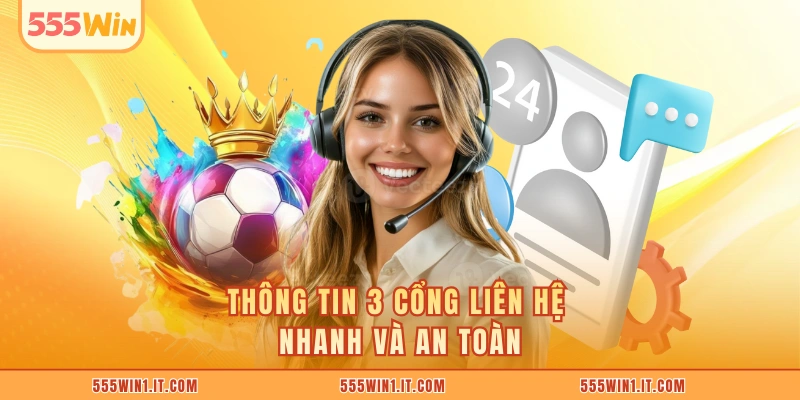 Chăm Sóc Khách Hàng 555WIN Thông tin 3 cổng liên hệ nhanh và an toàn