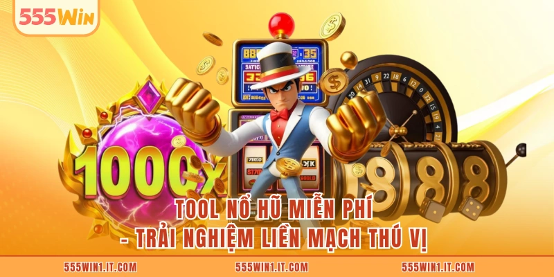 Tool Nổ Hũ Miễn Phí: 5 Trải Nghiệm Liền Mạch Cực Thú Vị Tool Nổ Hũ Miễn Phí