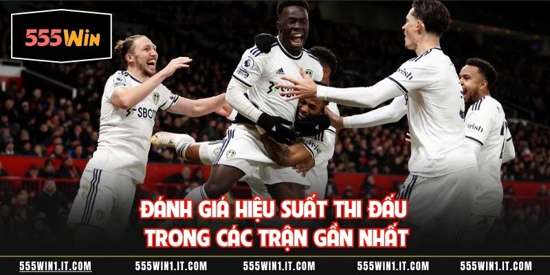 Đánh giá hiệu suất thi đấu trong các trận gần nhất