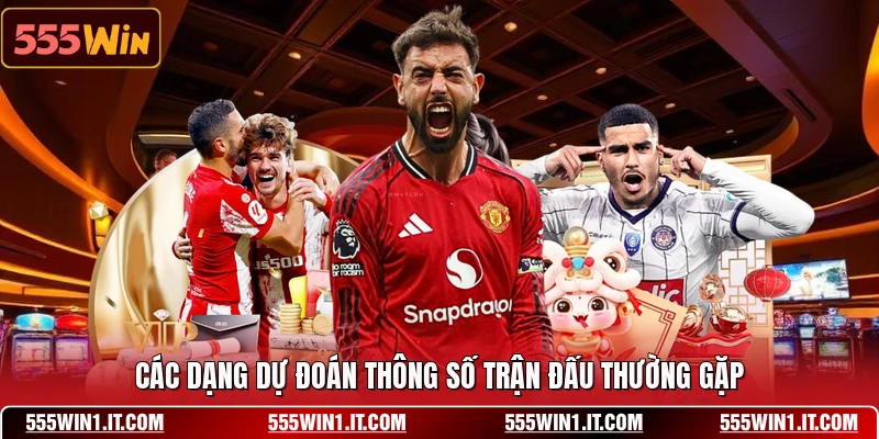 Các dạng dự đoán thông số trận đấu thường gặp