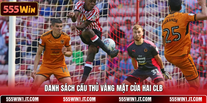 Soi Kèo Bóng Đá Wolverhampton Wanderers Vs Sunderland Ngày 02/05 Danh sách cầu thủ vắng mặt của hai CLB