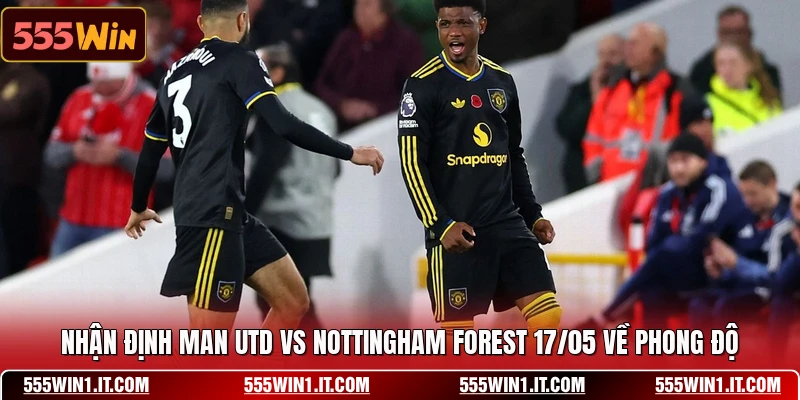 Nhận Định Man Utd Vs Nottingham Forest 17/05 - Soi Kèo Thơm Nhận định Man Utd vs Nottingham Forest 17/05 về phong độ