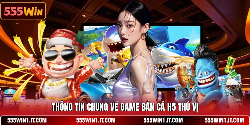 Bắn Cá H5 - Hình Thức Giải Trí Trực Tuyến Đơn Giản Thông tin chung về game bắn cá h5 thú vị