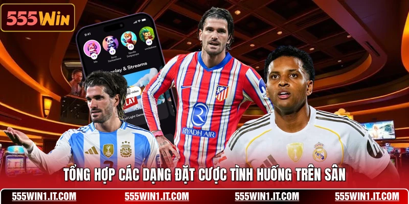 Tổng hợp các dạng đặt cược tình huống trên sân
